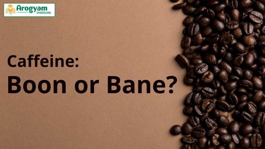 Caffeine: Boon or Bane?